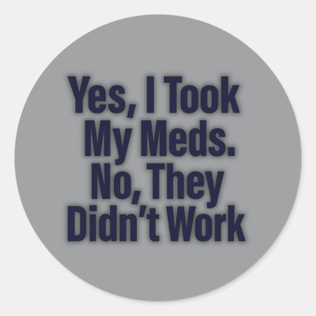 Pegatina Redonda Sí, Tomé Mis Métodos. No, no trabajaron (Anverso)