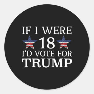 Pegatina Redonda Si tuviera 18 años, votaría por Trump Graciosos ni