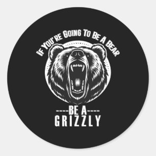 Pegatina Redonda Si vas a ser un oso, sé un oso grizzly de senderis
