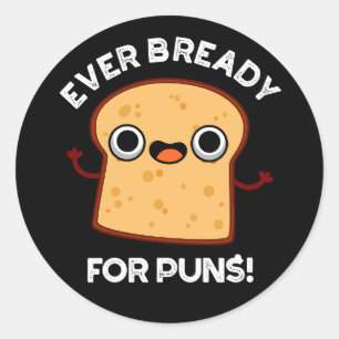 Pegatina Redonda Siempre Preparado Para Puns Funny Bread Pun Dark B