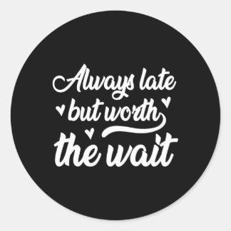 Pegatina Redonda Siempre Tarde Pero Vale La Pena Esperar