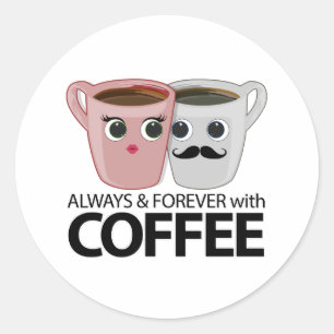 Pegatina Redonda Siempre y para siempre con café