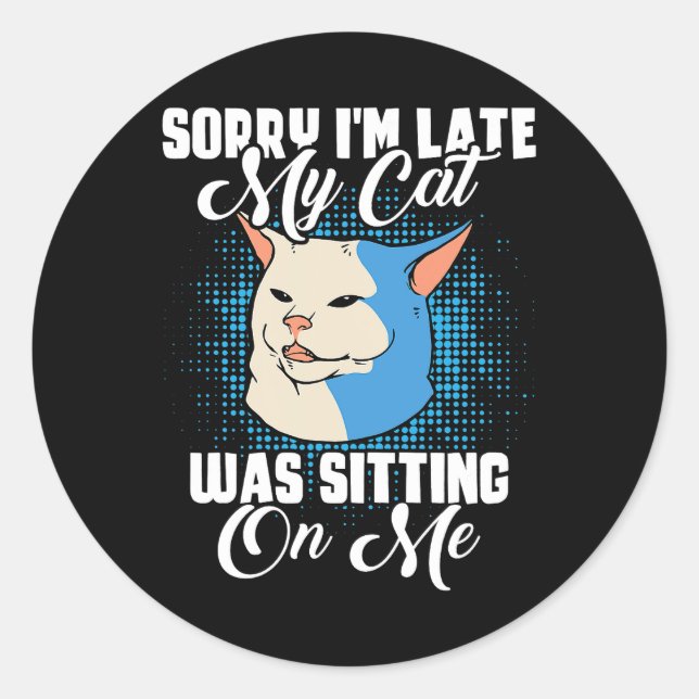 Pegatina Redonda Siento Haber Llegado Tarde Mi Gato Estaba Sentado  (Anverso)