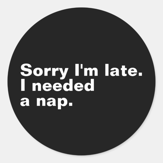Pegatina Redonda Siento llegar tarde. Necesitaba una siesta. (Anverso)