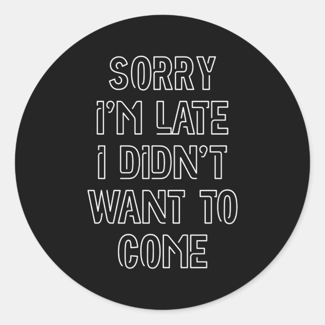 Pegatina Redonda Siento llegar tarde, no quería venir (Anverso)