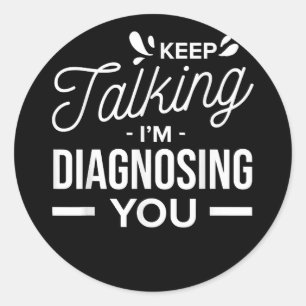 Pegatina Redonda Sigan hablando, les estoy diagnosticando -