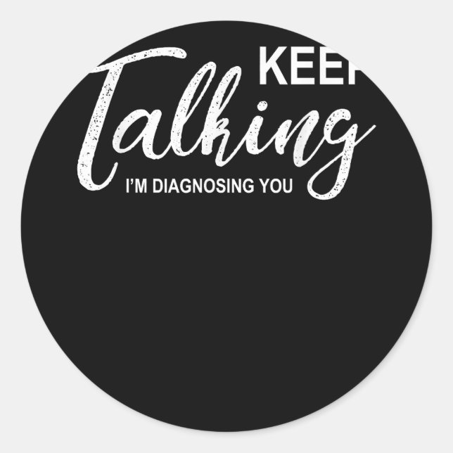 Pegatina Redonda Sigan hablando, les estoy diagnosticando a un psic (Anverso)