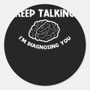 Pegatina Redonda Sigan hablando, les estoy diagnosticando psiquiatr
