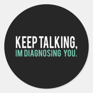 Pegatina Redonda Sigue hablando que te estoy diagnosticando la copi