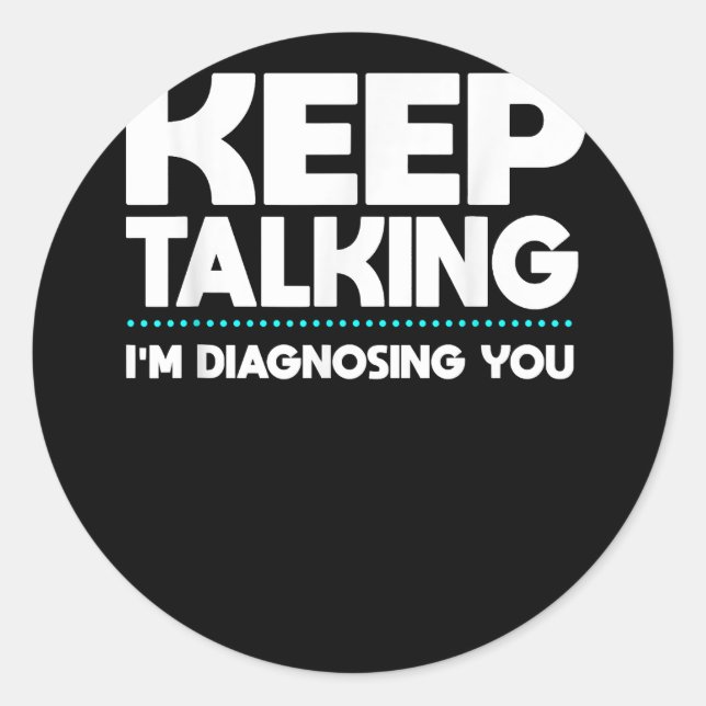 Pegatina Redonda Sigue hablando. Te estoy diagnosticando psique ret (Anverso)