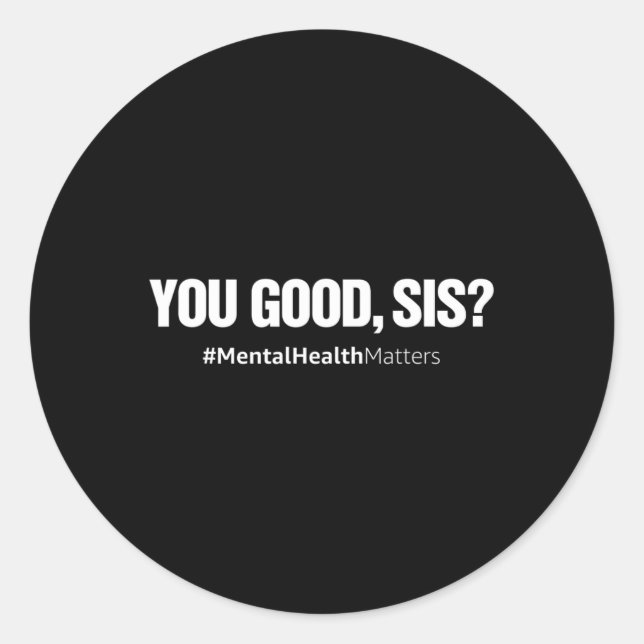 Pegatina Redonda Sis Good Sis Mental Health Human Braselor T (Anverso)