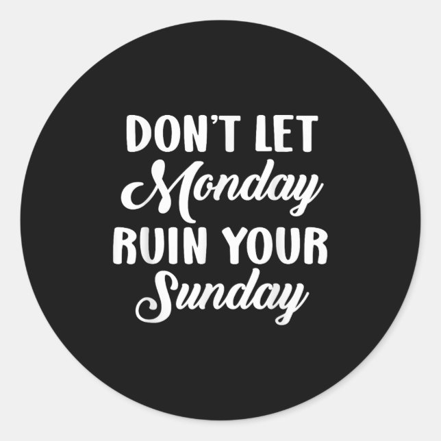 Pegatina Redonda Sitive Motivation Weekend Dont Let Monday Ruin You (Anverso)