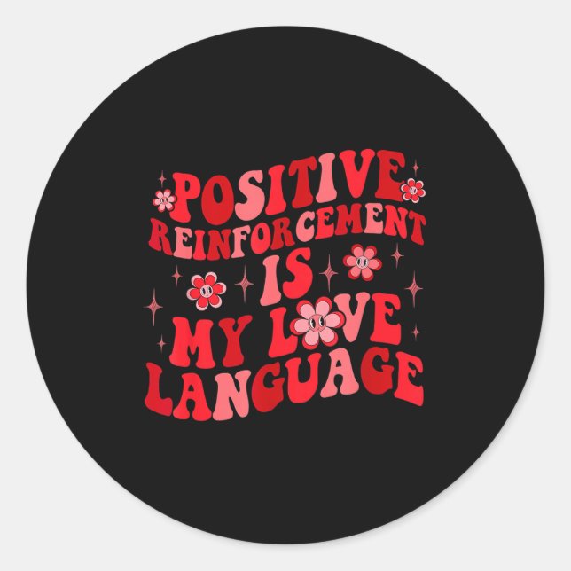 Pegatina Redonda Sitive Reinforcement Is My Love Language Valentine (Anverso)