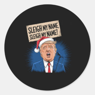 Pegatina Redonda Sleigh My Name Sleigh My Name Funny Trump Cantando