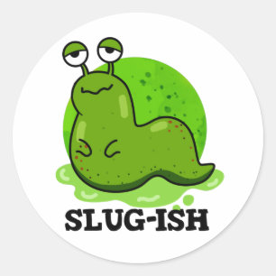 Pegatina Redonda Slug-ish Funny Slug Pun