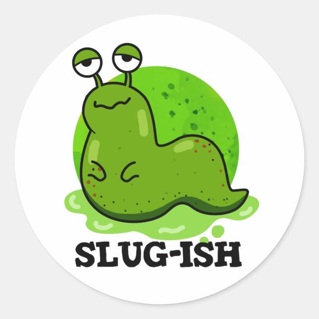 Pegatina Redonda Slug-ish Funny Slug Pun (Anverso)