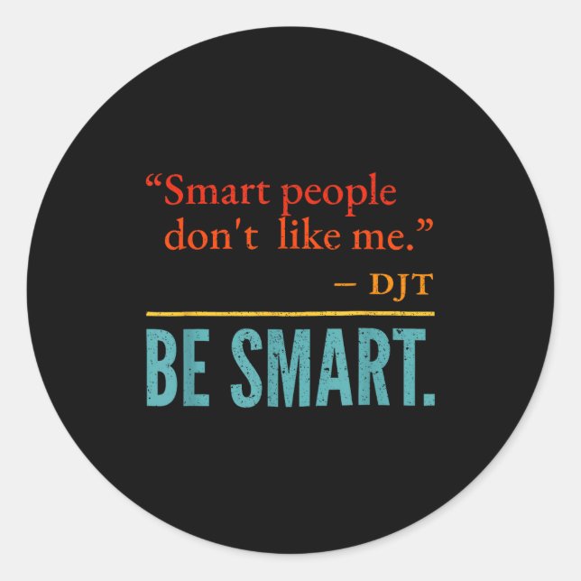 Pegatina Redonda Smart People Don't Like Me Djt Be Smart  (Anverso)