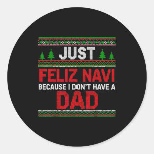Pegatina Redonda Solo Feliz Navi Porque No Tengo Un Papá Suéter Feo