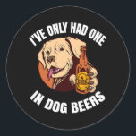 Pegatina Redonda Solo he tenido una en las cervezas de perro<br><div class="desc">Solo he tenido un regalo de cerveza de perro. Regalo perfecto para tu padre, mamá, papá, hombres, mujeres, amigos y familiares en el Día de Acción de Gracias, Día del Navidad, Día de la Madre, Día del Padre, 4 de julio de 1776 Día independiente, Día de los Veteranos, Día de...</div>