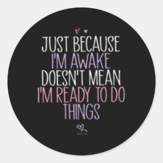 Pegatina Redonda Sólo Porque Estoy Despierto No Significa Que Estoy