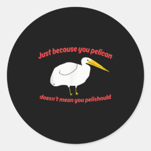 Pegatina Redonda Solo Porque Pelican No Significa Que Pelishoul