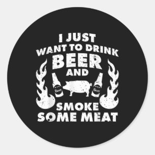 Pegatina Redonda ¡Solo Quiero Beber Cerveza Y Carne De Humo! Bbq Gr