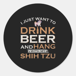 Pegatina Redonda Solo Quiero Beber Cerveza Y Colgar Con Mi Shih Tz