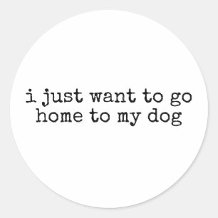 Pegatina Redonda Solo quiero ir a casa con mi perro dueño de perros