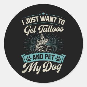Pegatina Redonda Solo Quiero Tatuajes Y Mascota A Mi Perro