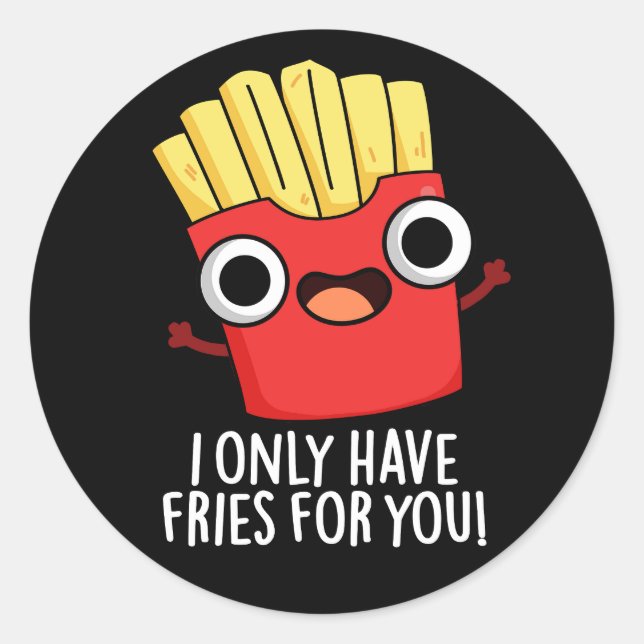 Pegatina Redonda Solo Tengo Fries Para Ti Graciosa Comida Pun Oscur (Anverso)