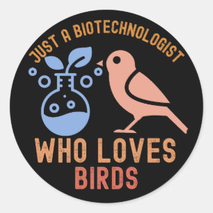 Pegatina Redonda Solo un biotecnólogo que ama los pájaros