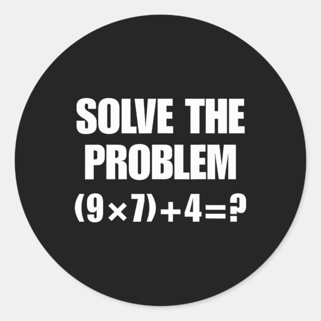 Pegatina Redonda Solve The Problem – Funny Math Equation (9×7)+4=67 (Anverso)
