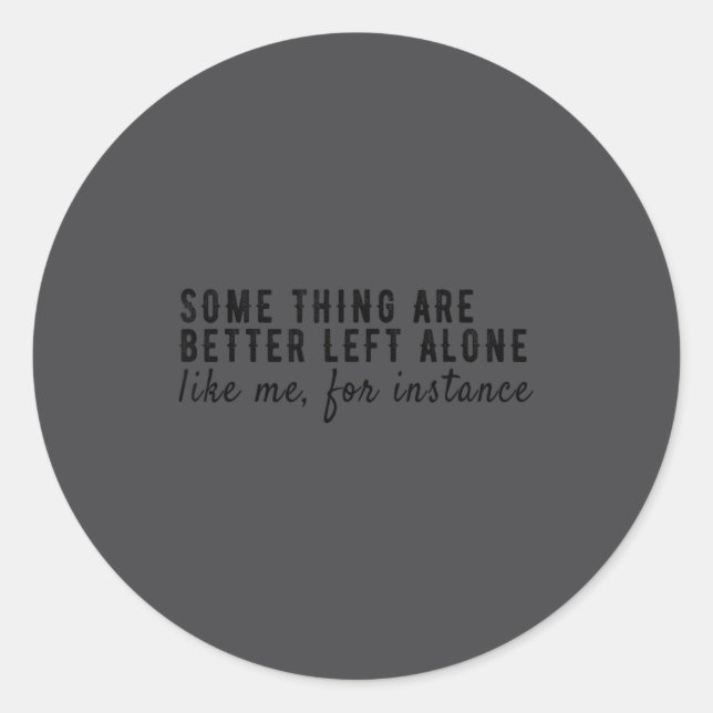 Pegatina Redonda Some Things Are Better Left Alone,funny Introvert  (Anverso)