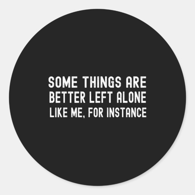 Pegatina Redonda Some Things Are Better Left Alone Like Me For Inst (Anverso)