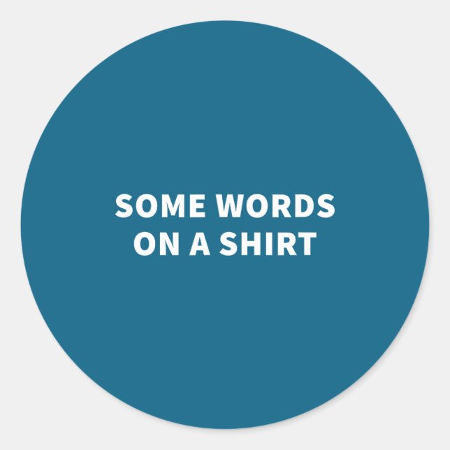 Pegatina Redonda Some Words On A Shirt _ Funny Quote Tee  (Anverso)