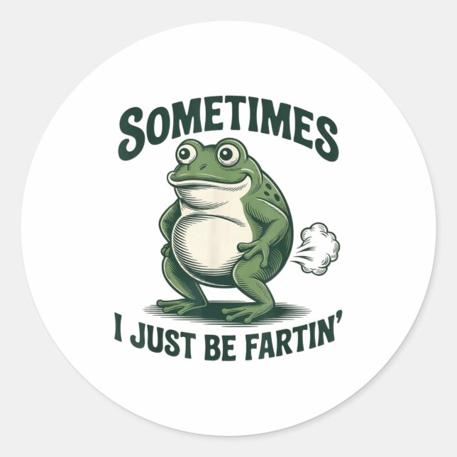 Pegatina Redonda Sometimes I Just Be Fartin' Frog Funny Fart  (Anverso)