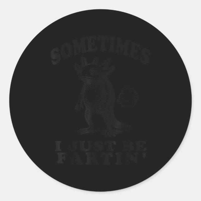 Pegatina Redonda Sometimes I Just Be Fartin Funny Axolotl Humor Far (Anverso)