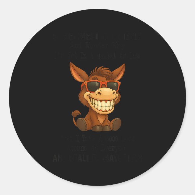 Pegatina Redonda Sometimes I Sit Quietly And Wonder Why I'm Not In  (Anverso)