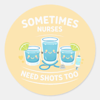 Pegatina Redonda Sometimes Nurses Need Shots Too – Funny Nurse Appr