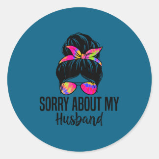 Pegatina Redonda Sorry About My Husband Funny Husband Humor Quotes 