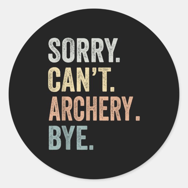 Pegatina Redonda Sorry Can't Archery Bye Funny Archery Lovers  (Anverso)