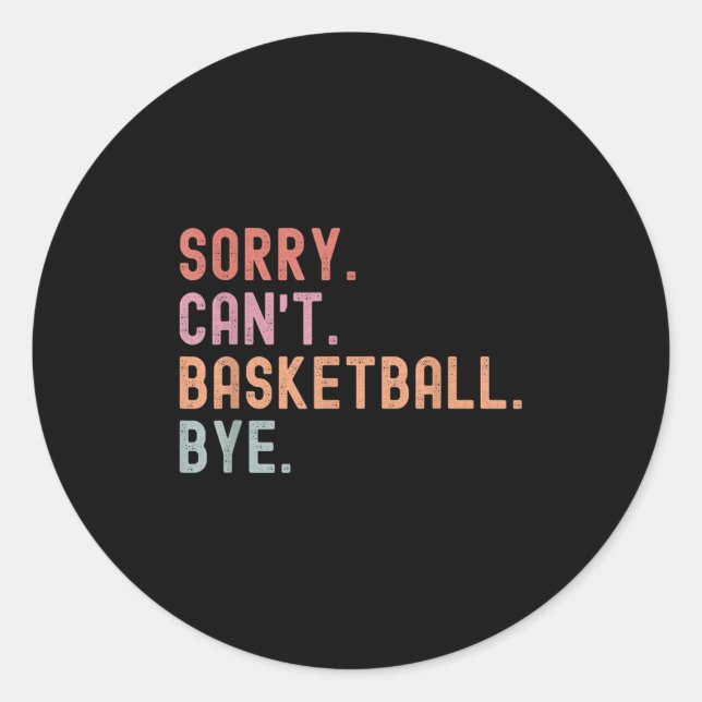 Pegatina Redonda Sorry Can't Basketball Bye, Funny Basketball Playe (Anverso)