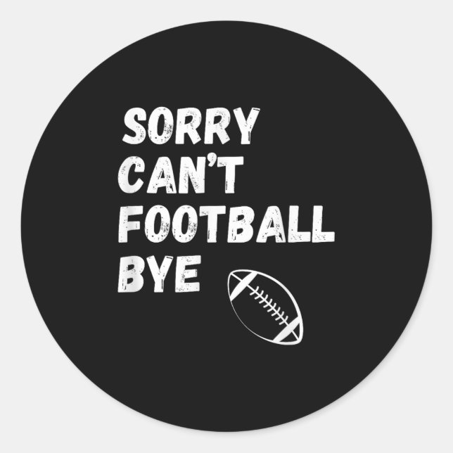Pegatina Redonda Sorry Can't Football Bye. Funny Football Paren  (Anverso)