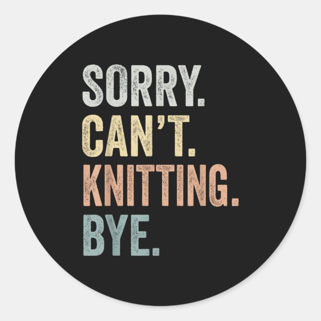 Pegatina Redonda Sorry Can't Knitting Bye Funny Knitting Lovers  (Anverso)