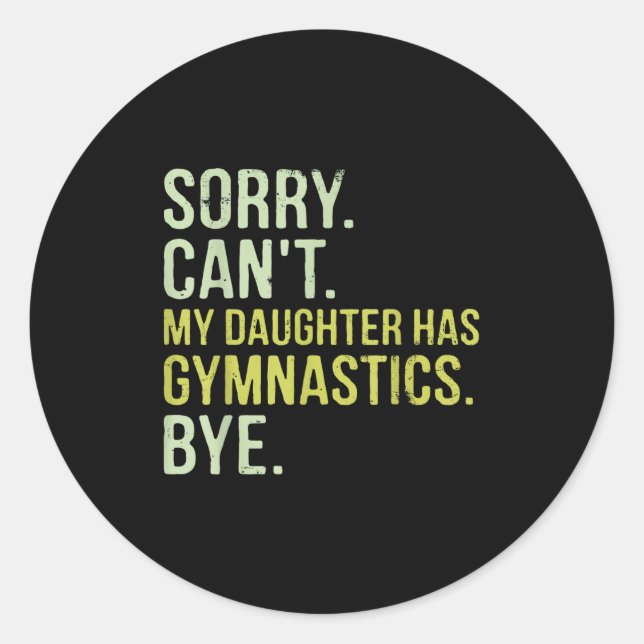Pegatina Redonda Sorry Can't My Daughter Has Gymnastics Bye Funny M (Anverso)