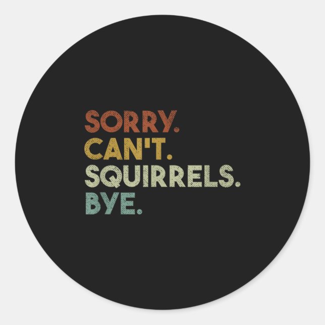 Pegatina Redonda Sorry Can't Squirrels Bye Funny Squirrels  (Anverso)