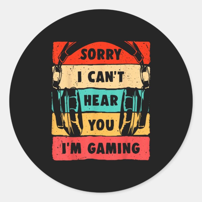 Pegatina Redonda Sorry I Can't Hear You I'm Gaming Funny Gamer Shir (Anverso)