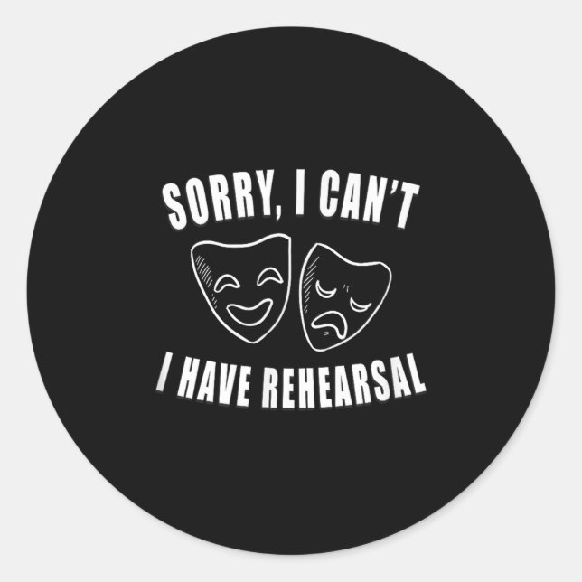 Pegatina Redonda Sorry I Can't I Have Rehearsal _ Theater Drama Mas (Anverso)