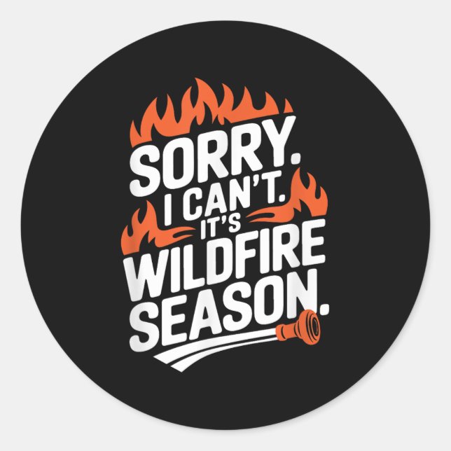 Pegatina Redonda Sorry I Can't It's Wildfire Season, Forrest Firefi (Anverso)