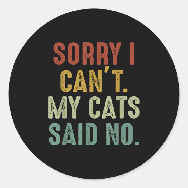 Pegatina Redonda Sorry I Can't My Cats Said No  (Anverso)